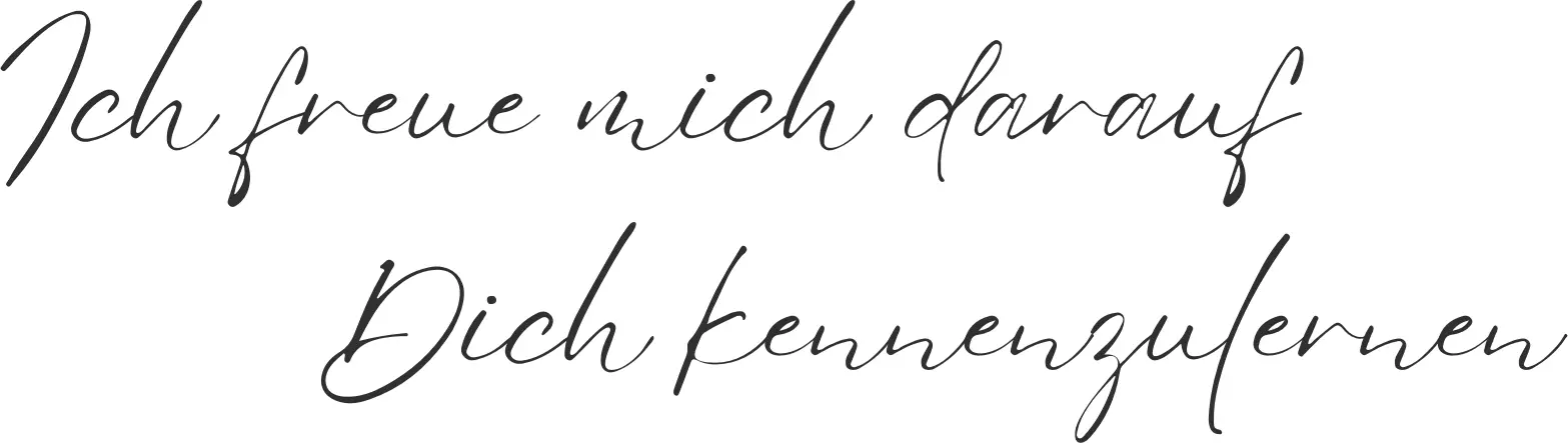 ich freue mich darauf dich kennenzulernen