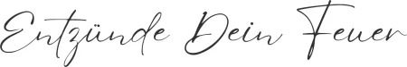 Entzünde Dein Feuer