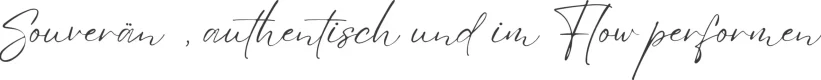 Souverän, authentisch und im Flow performen